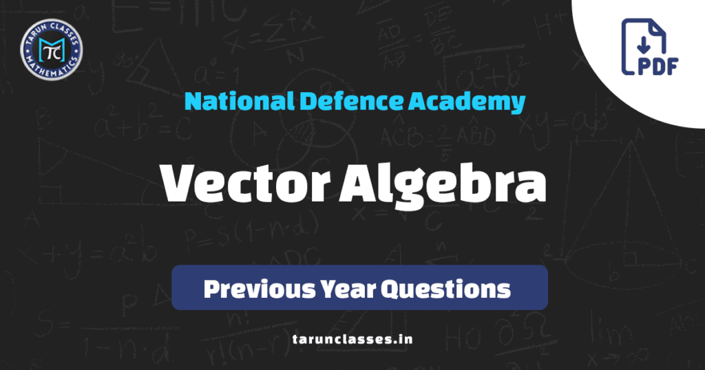 NDA Vectors and Algebra previous year questions PDF with answer key by Tarun Sir – free download